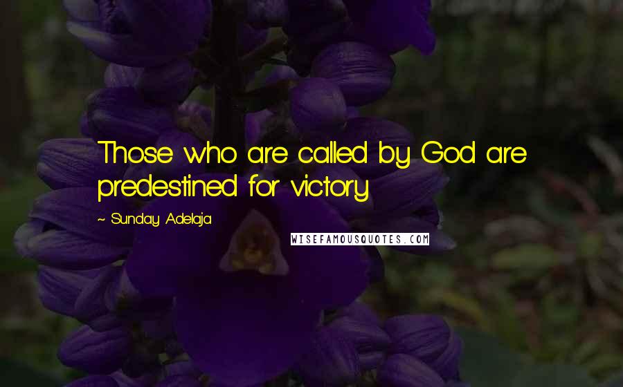 Sunday Adelaja Quotes: Those who are called by God are predestined for victory