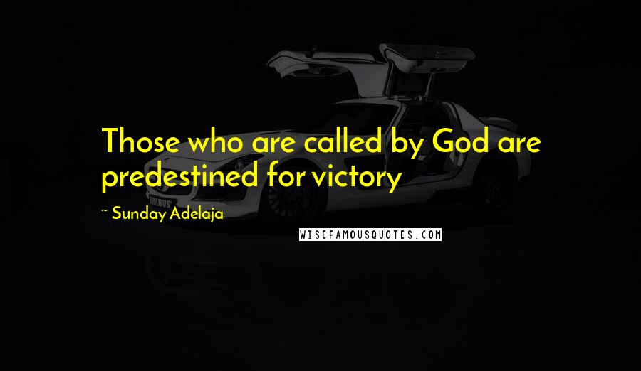Sunday Adelaja Quotes: Those who are called by God are predestined for victory