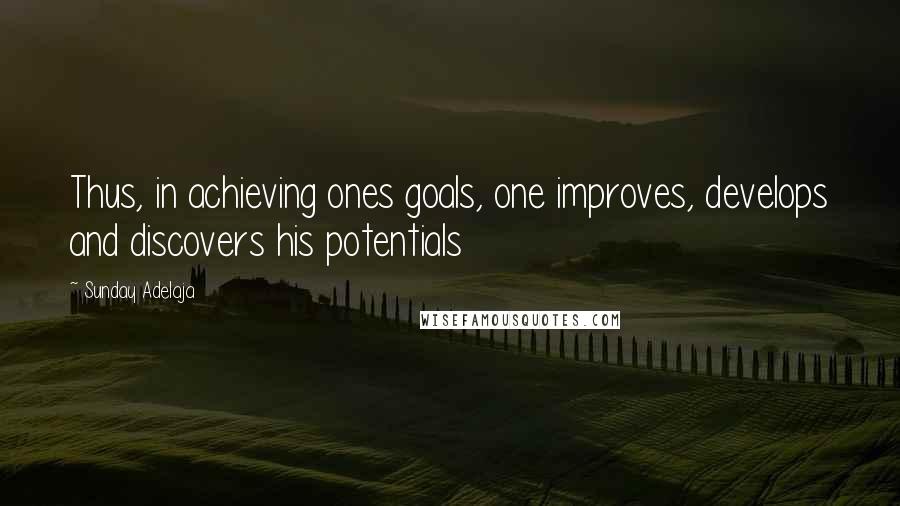 Sunday Adelaja Quotes: Thus, in achieving ones goals, one improves, develops and discovers his potentials