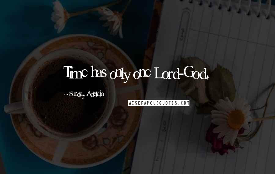 Sunday Adelaja Quotes: Time has only one Lord-God.