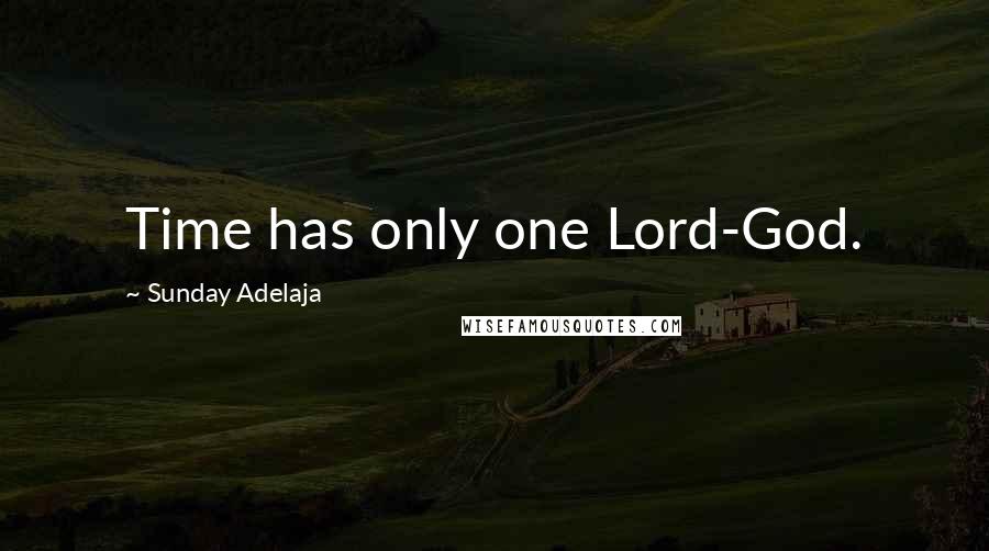 Sunday Adelaja Quotes: Time has only one Lord-God.