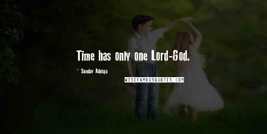 Sunday Adelaja Quotes: Time has only one Lord-God.