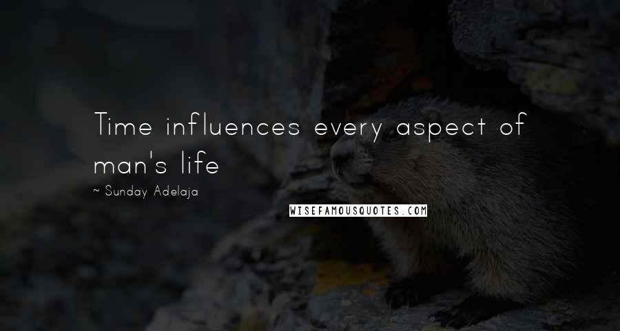 Sunday Adelaja Quotes: Time influences every aspect of man's life