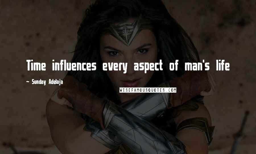 Sunday Adelaja Quotes: Time influences every aspect of man's life