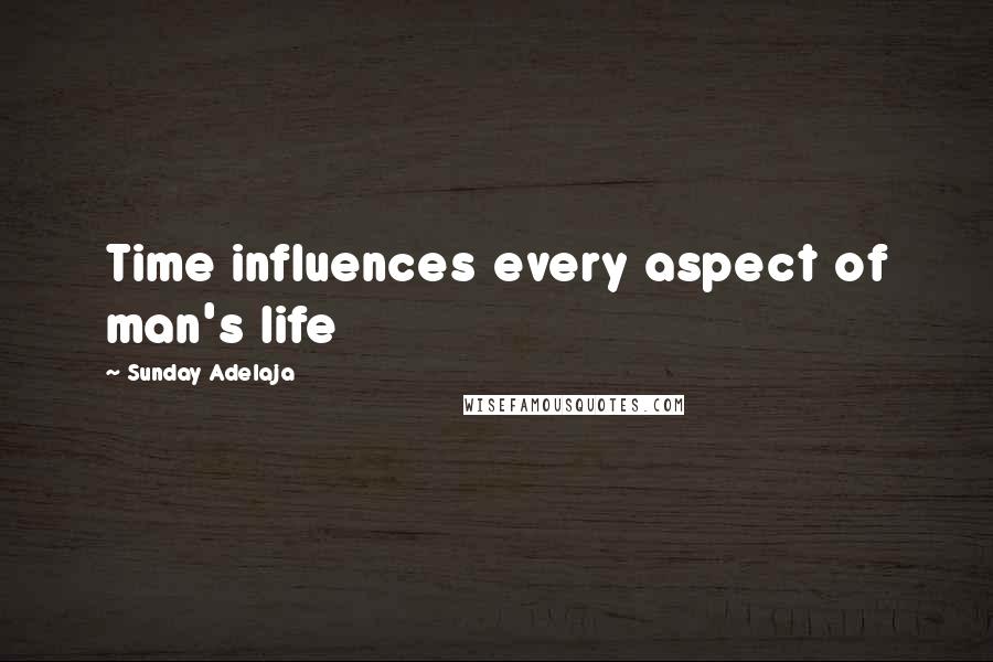 Sunday Adelaja Quotes: Time influences every aspect of man's life