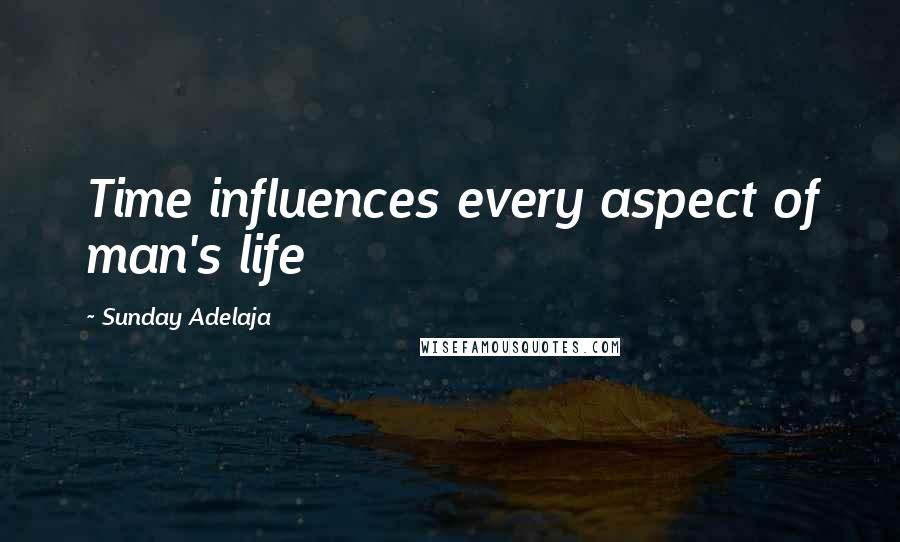 Sunday Adelaja Quotes: Time influences every aspect of man's life