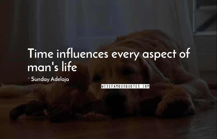 Sunday Adelaja Quotes: Time influences every aspect of man's life