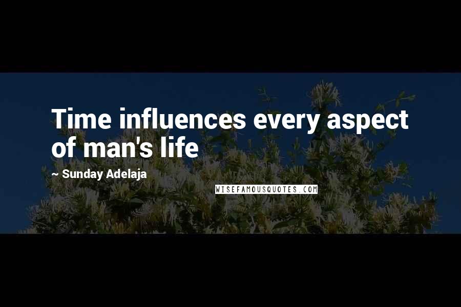 Sunday Adelaja Quotes: Time influences every aspect of man's life