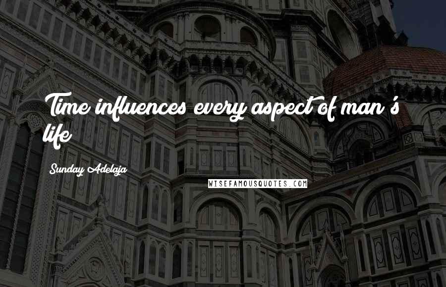 Sunday Adelaja Quotes: Time influences every aspect of man's life