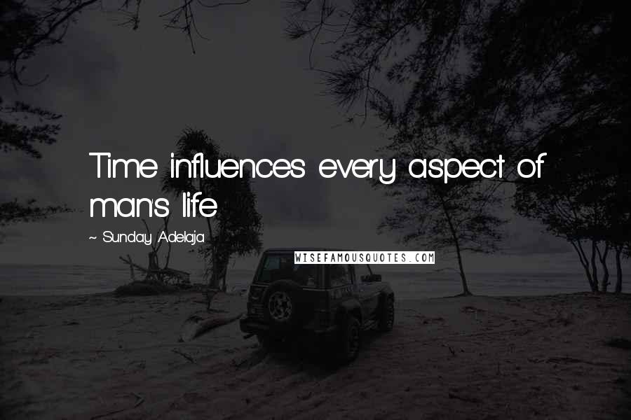 Sunday Adelaja Quotes: Time influences every aspect of man's life