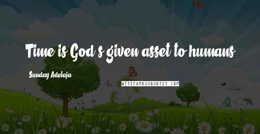 Sunday Adelaja Quotes: Time is God's given asset to humans