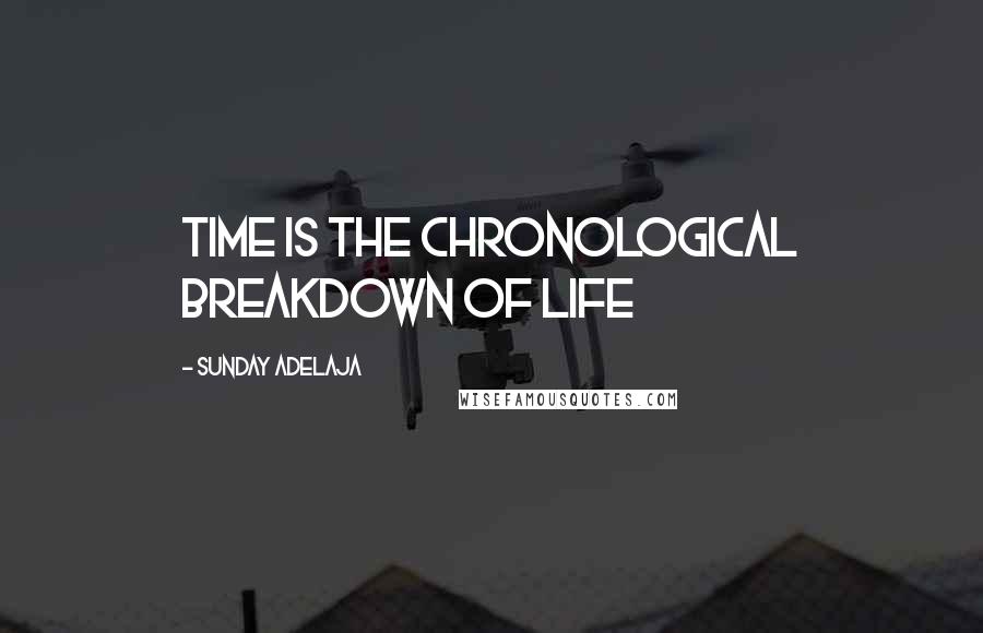 Sunday Adelaja Quotes: Time is the chronological breakdown of life