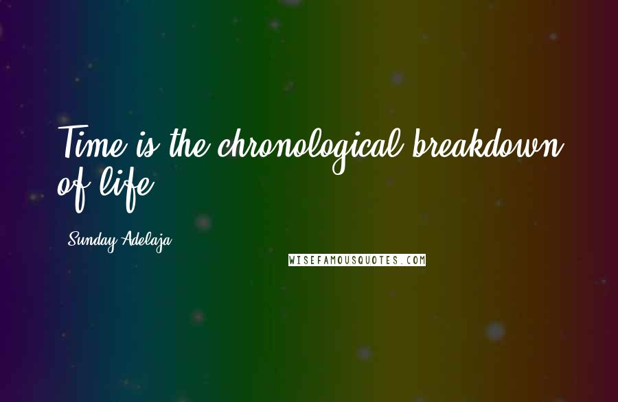 Sunday Adelaja Quotes: Time is the chronological breakdown of life