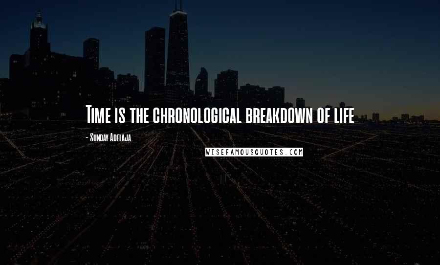 Sunday Adelaja Quotes: Time is the chronological breakdown of life