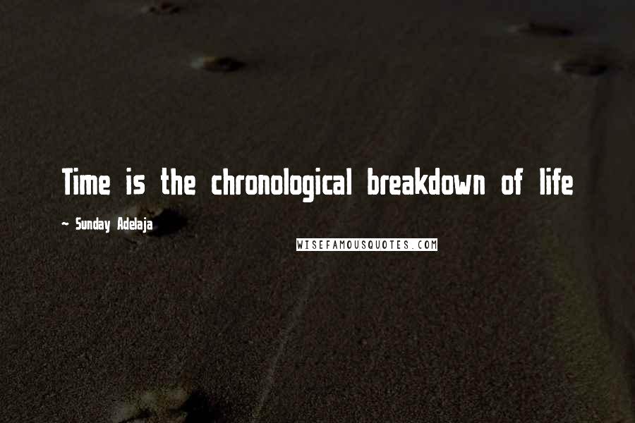 Sunday Adelaja Quotes: Time is the chronological breakdown of life