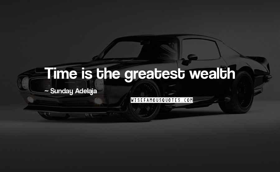 Sunday Adelaja Quotes: Time is the greatest wealth