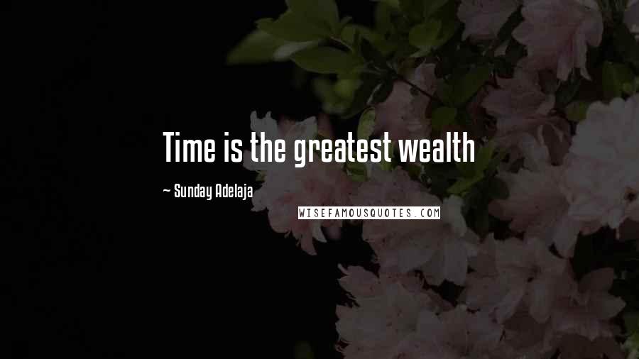 Sunday Adelaja Quotes: Time is the greatest wealth