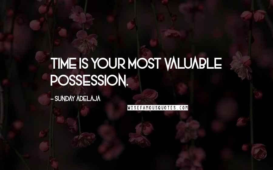 Sunday Adelaja Quotes: Time is your most valuable possession.