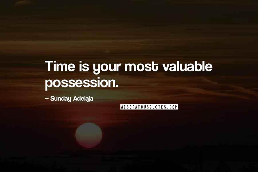 Sunday Adelaja Quotes: Time is your most valuable possession.