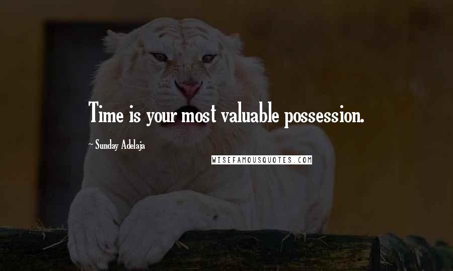 Sunday Adelaja Quotes: Time is your most valuable possession.