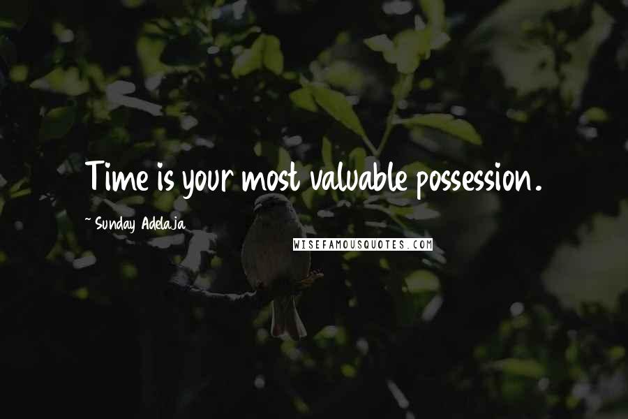 Sunday Adelaja Quotes: Time is your most valuable possession.