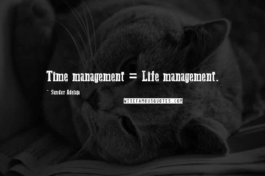 Sunday Adelaja Quotes: Time management = Life management.