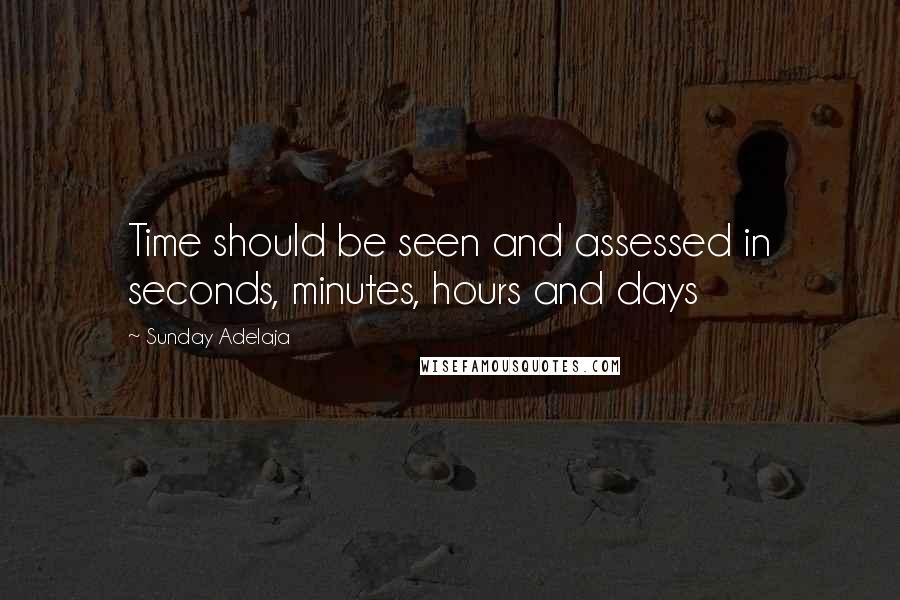 Sunday Adelaja Quotes: Time should be seen and assessed in seconds, minutes, hours and days