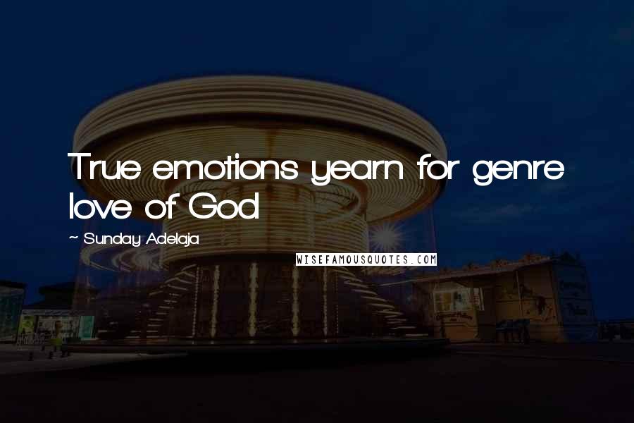 Sunday Adelaja Quotes: True emotions yearn for genre love of God