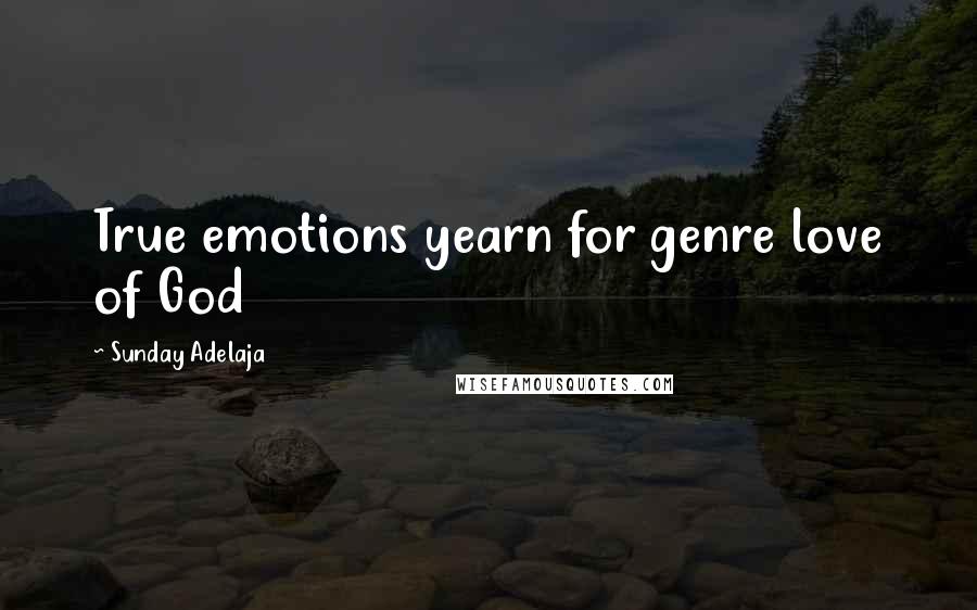 Sunday Adelaja Quotes: True emotions yearn for genre love of God
