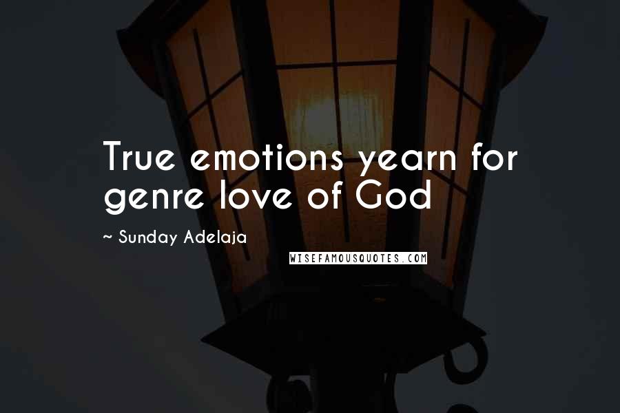 Sunday Adelaja Quotes: True emotions yearn for genre love of God