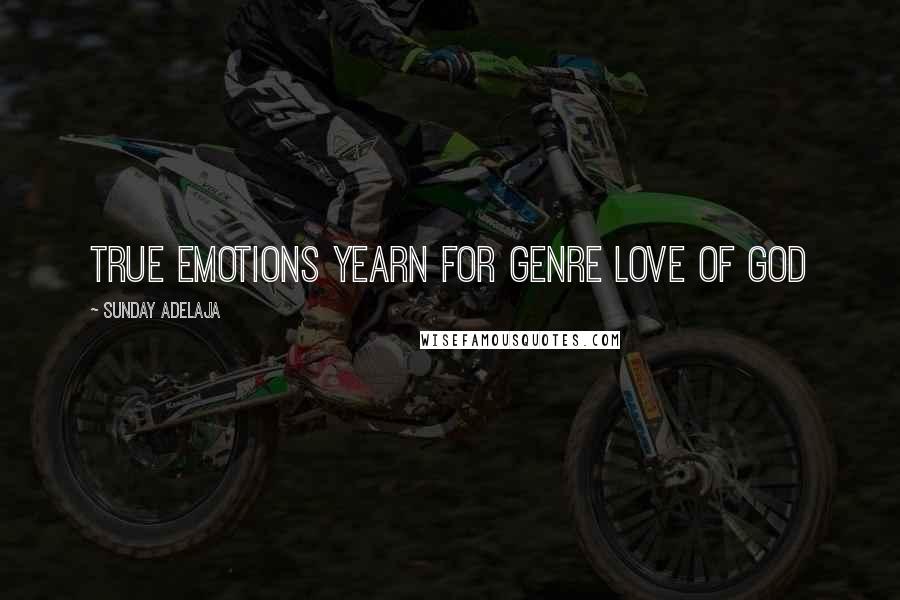 Sunday Adelaja Quotes: True emotions yearn for genre love of God