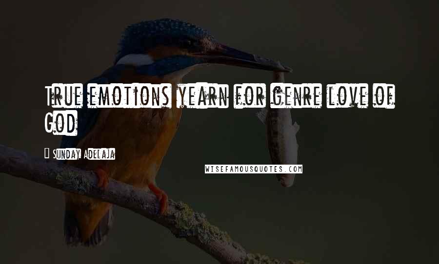 Sunday Adelaja Quotes: True emotions yearn for genre love of God