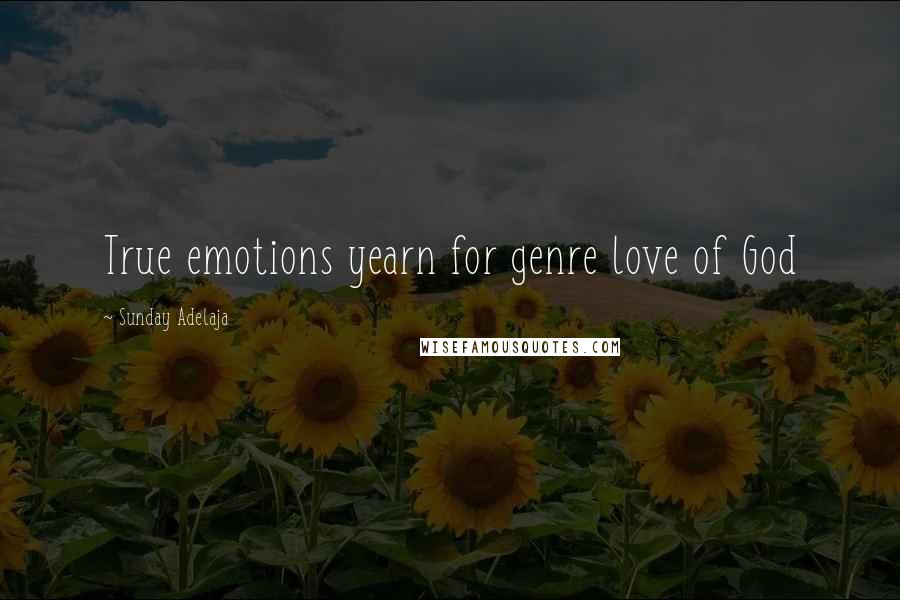 Sunday Adelaja Quotes: True emotions yearn for genre love of God