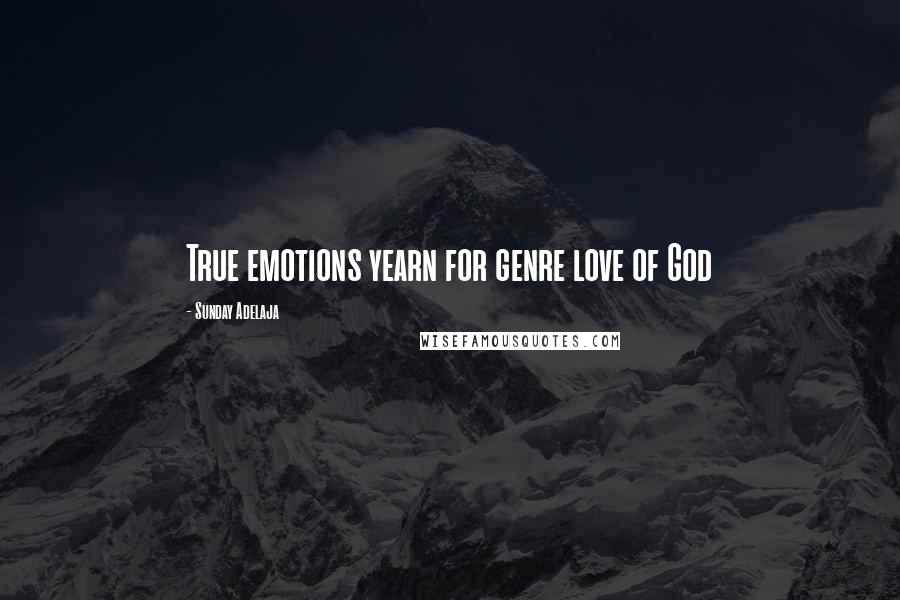 Sunday Adelaja Quotes: True emotions yearn for genre love of God