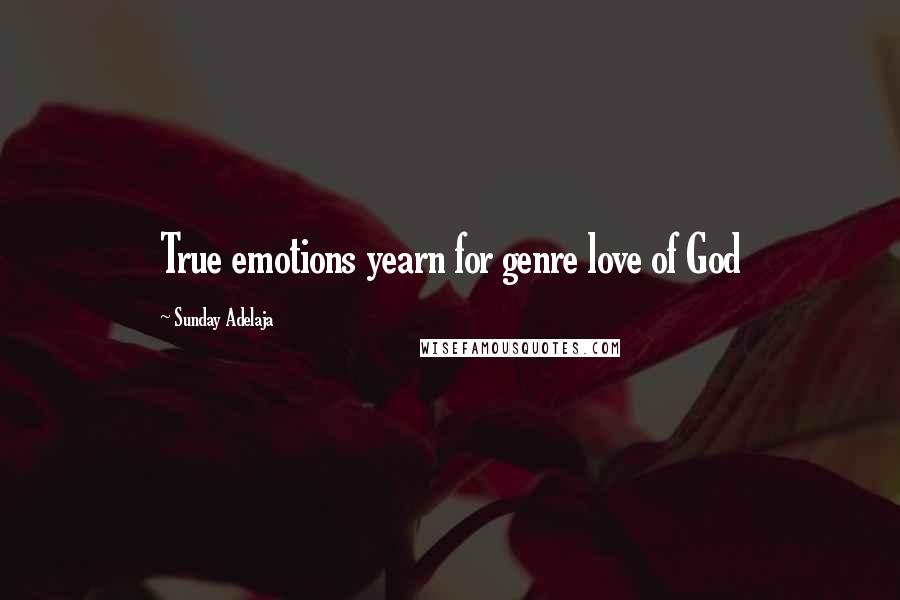 Sunday Adelaja Quotes: True emotions yearn for genre love of God