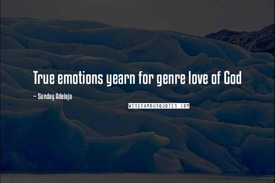 Sunday Adelaja Quotes: True emotions yearn for genre love of God