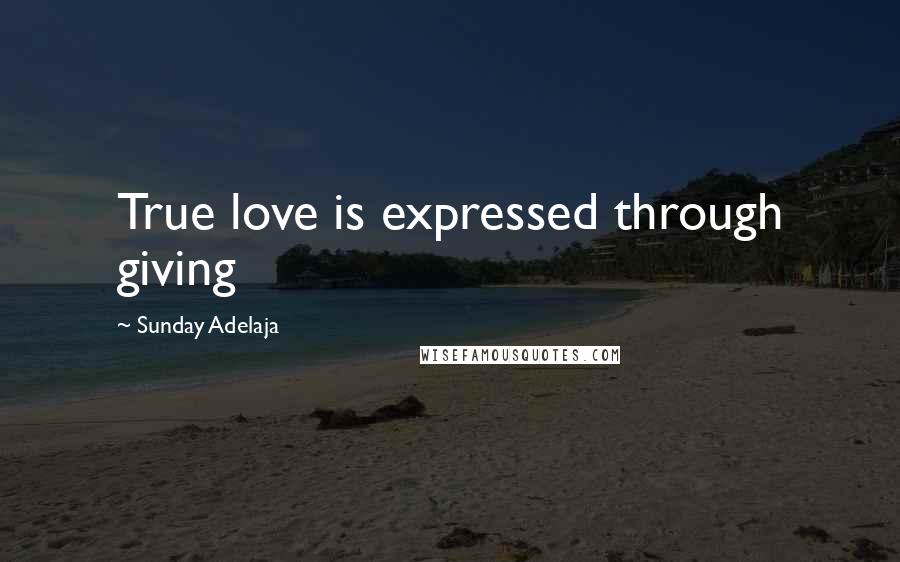 Sunday Adelaja Quotes: True love is expressed through giving