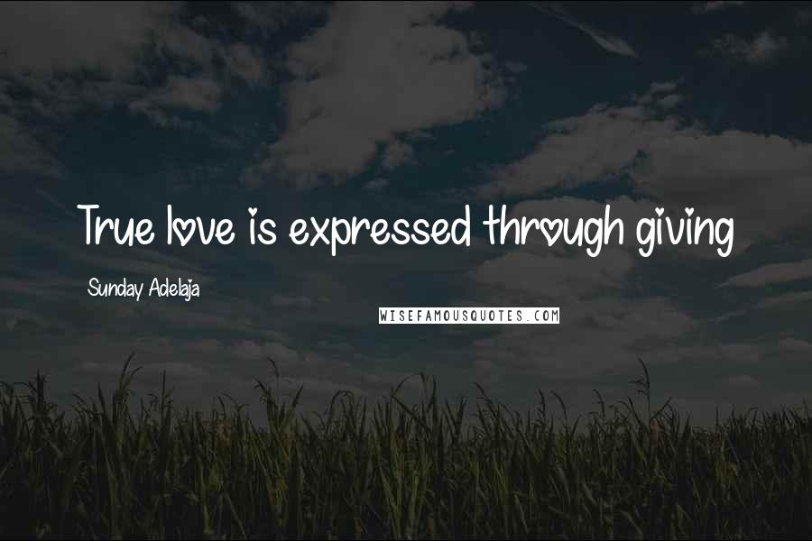 Sunday Adelaja Quotes: True love is expressed through giving