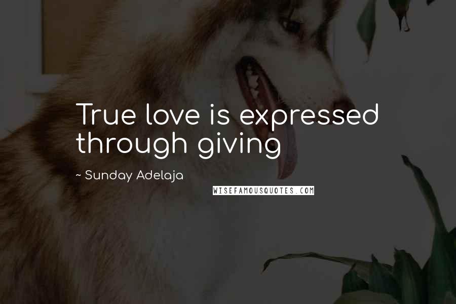 Sunday Adelaja Quotes: True love is expressed through giving