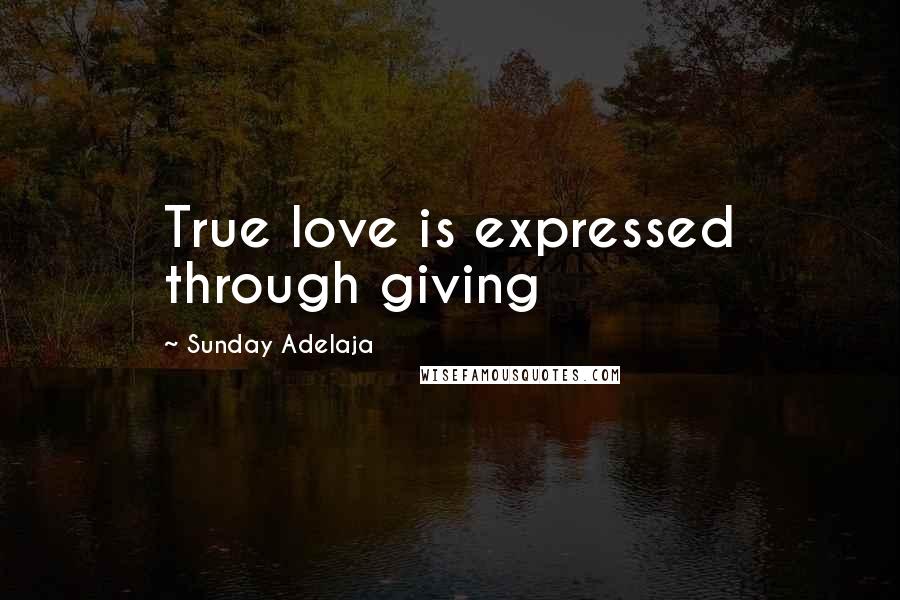 Sunday Adelaja Quotes: True love is expressed through giving