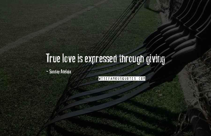 Sunday Adelaja Quotes: True love is expressed through giving