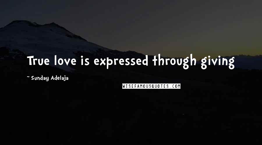 Sunday Adelaja Quotes: True love is expressed through giving