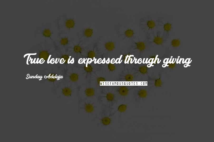 Sunday Adelaja Quotes: True love is expressed through giving