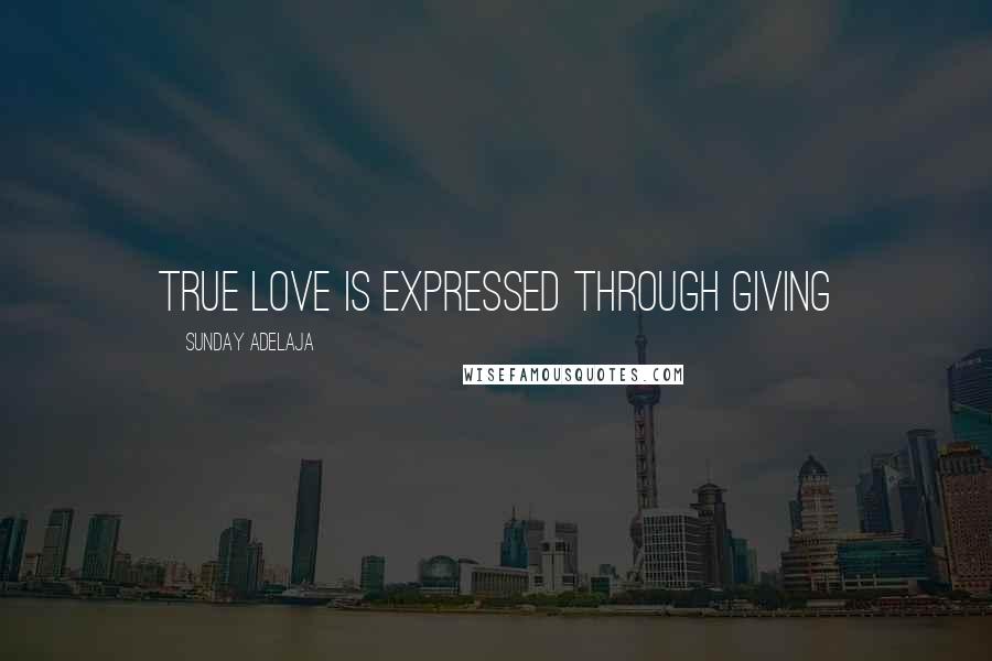 Sunday Adelaja Quotes: True love is expressed through giving