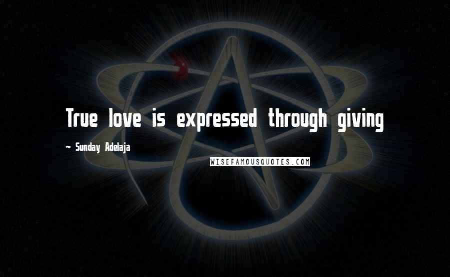 Sunday Adelaja Quotes: True love is expressed through giving