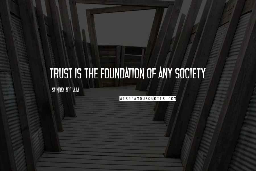 Sunday Adelaja Quotes: Trust is the foundation of any society