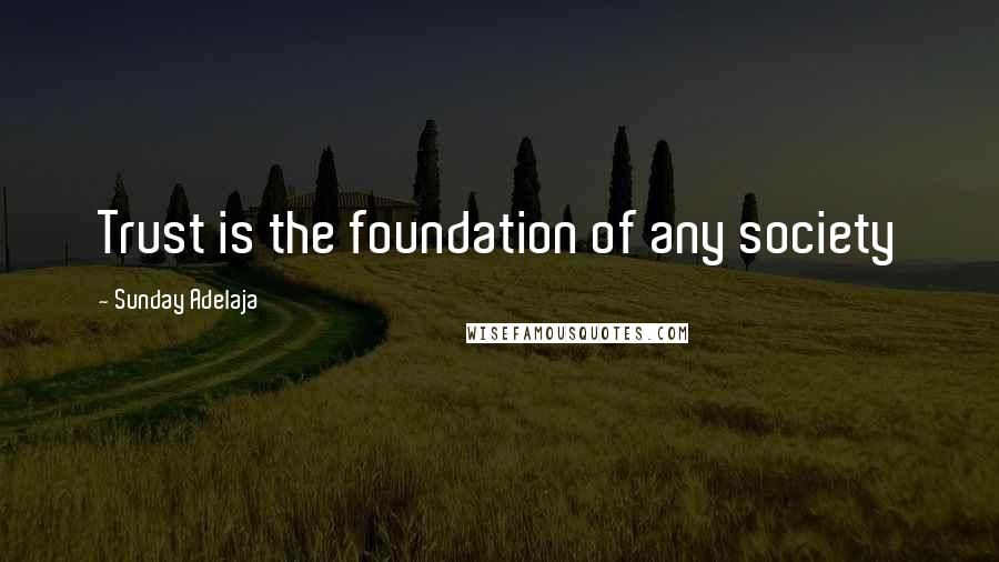 Sunday Adelaja Quotes: Trust is the foundation of any society