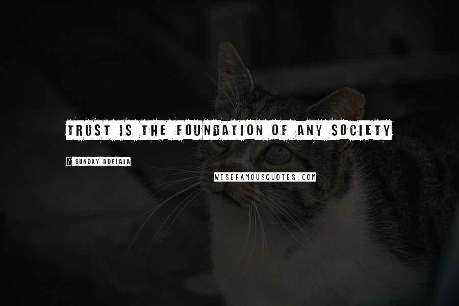 Sunday Adelaja Quotes: Trust is the foundation of any society