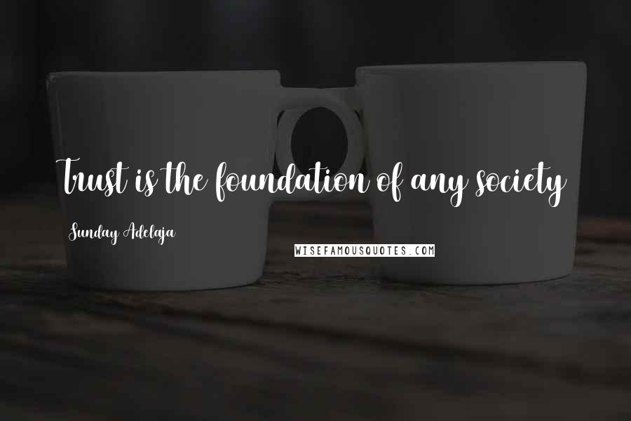 Sunday Adelaja Quotes: Trust is the foundation of any society