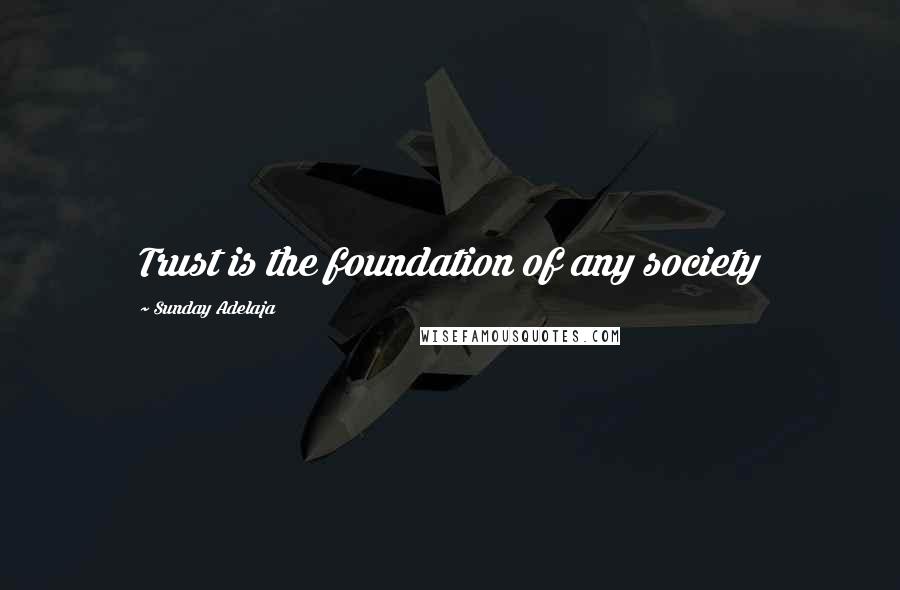 Sunday Adelaja Quotes: Trust is the foundation of any society